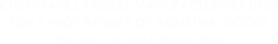 Leading manufacturer of Steel Doors, Fire Doors, Industrial Doors in Chennai